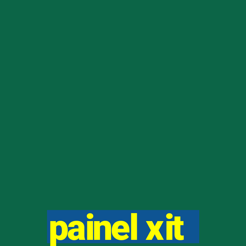 painel xit